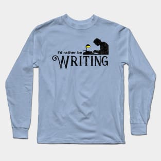 I'd Rather Be Writing Long Sleeve T-Shirt